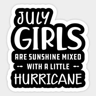 July Girl - July girls are sunshine mixed with a little hurricane Sticker